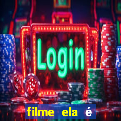 filme ela é demais completo dublado assistir online grátis