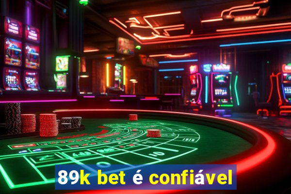 89k bet é confiável