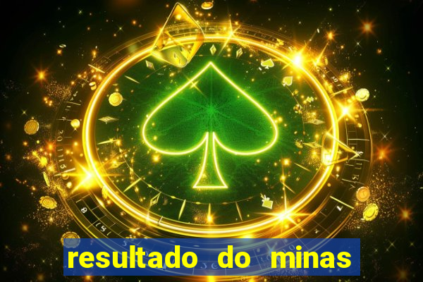 resultado do minas cap hoje