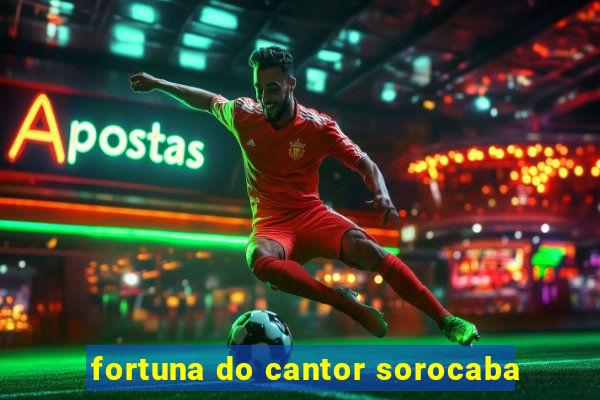 fortuna do cantor sorocaba