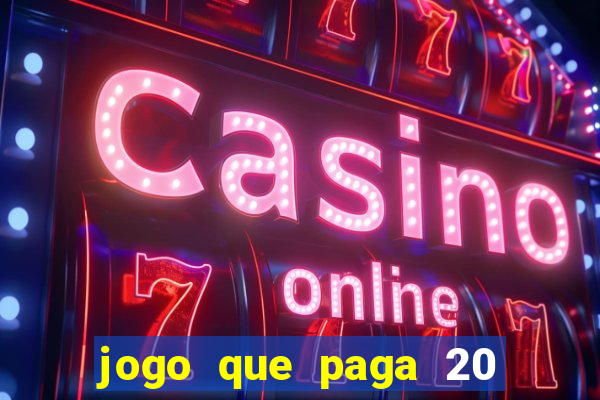 jogo que paga 20 reais para se cadastrar