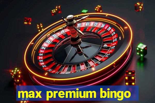 max premium bingo