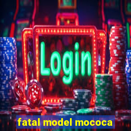 fatal model mococa