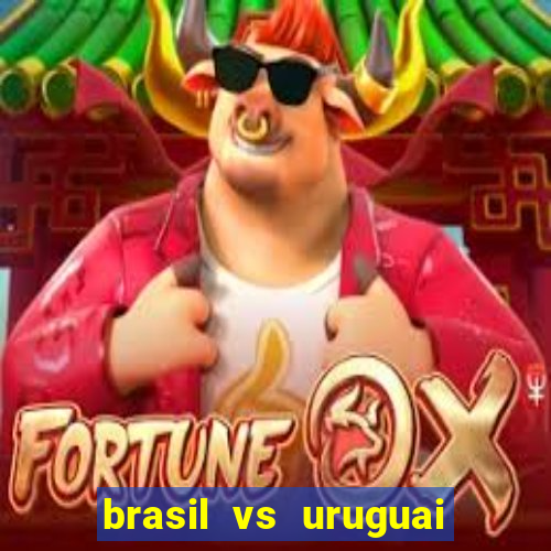 brasil vs uruguai ao vivo multicanais