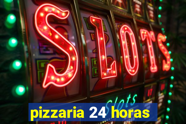 pizzaria 24 horas