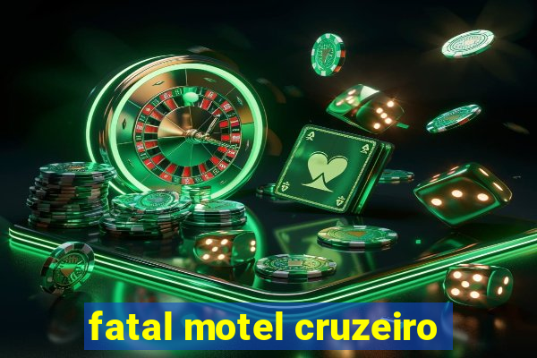 fatal motel cruzeiro