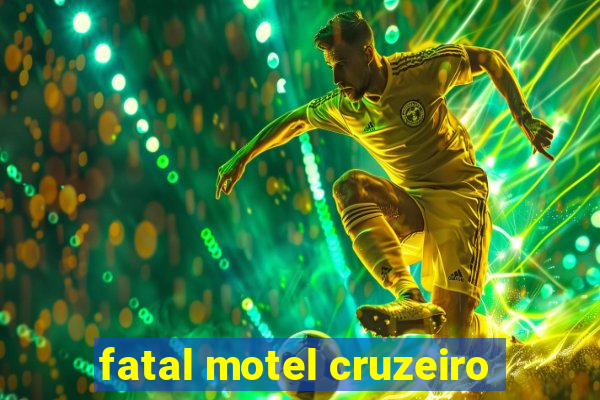 fatal motel cruzeiro