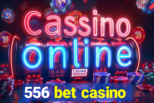 556 bet casino