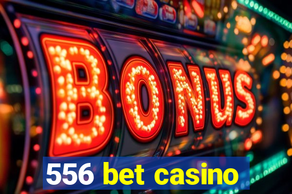 556 bet casino