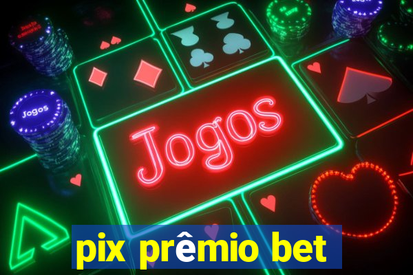 pix prêmio bet