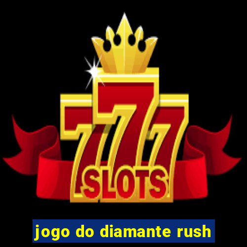 jogo do diamante rush