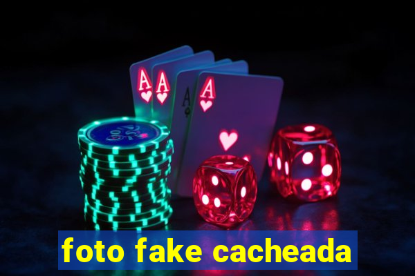 foto fake cacheada