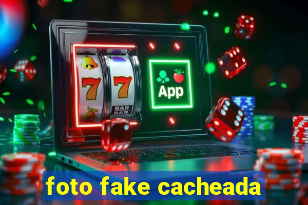 foto fake cacheada