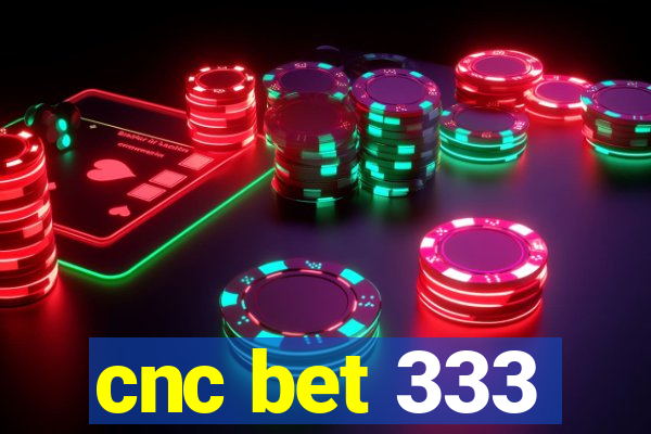 cnc bet 333