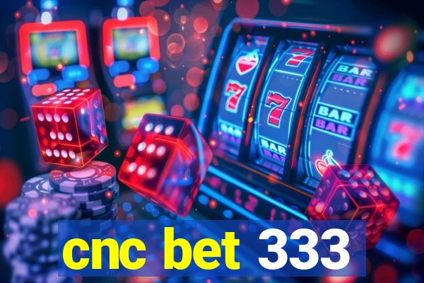 cnc bet 333