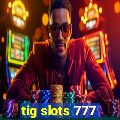 tig slots 777