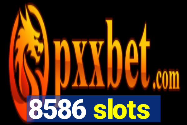 8586 slots