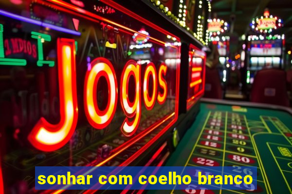 sonhar com coelho branco