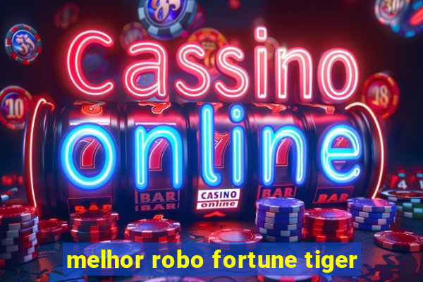 melhor robo fortune tiger