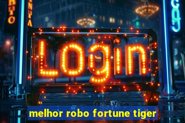 melhor robo fortune tiger