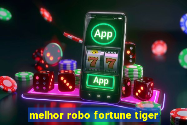 melhor robo fortune tiger