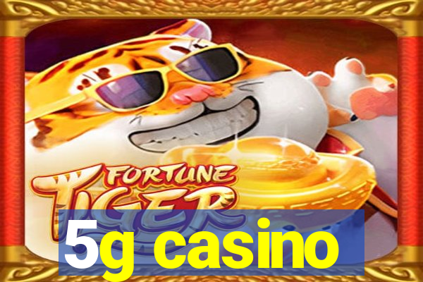 5g casino