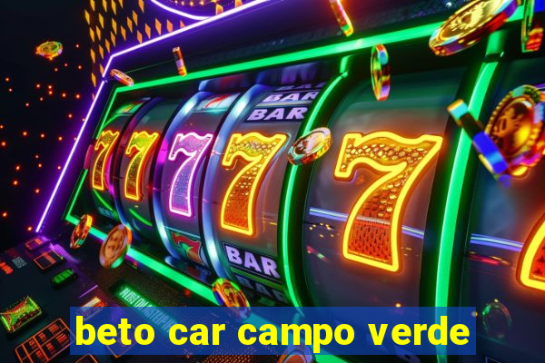 beto car campo verde