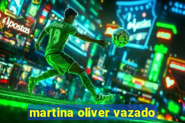 martina oliver vazado