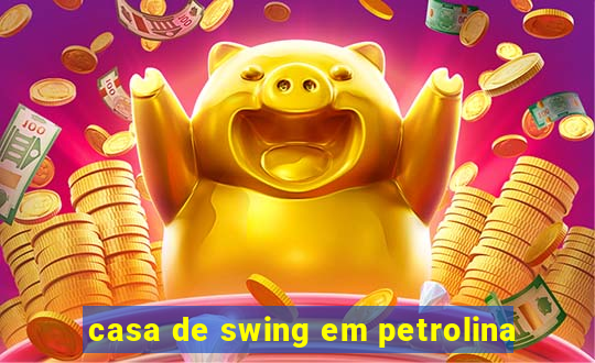 casa de swing em petrolina