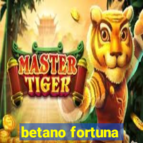 betano fortuna