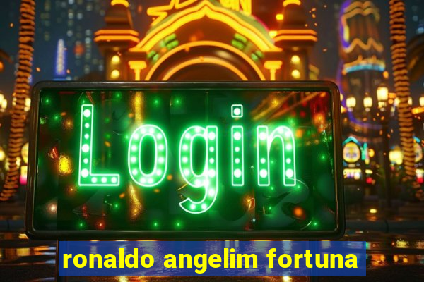 ronaldo angelim fortuna