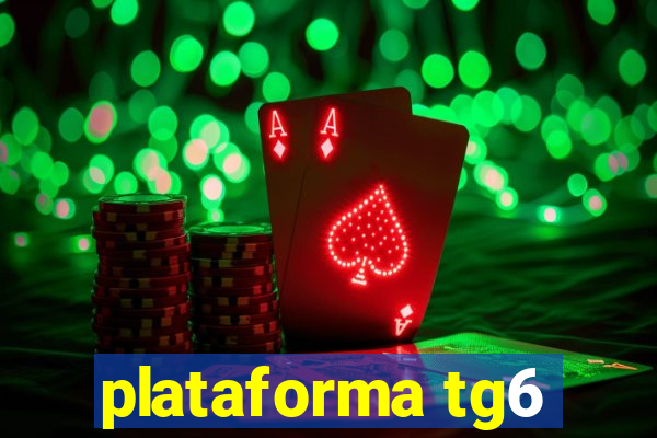 plataforma tg6