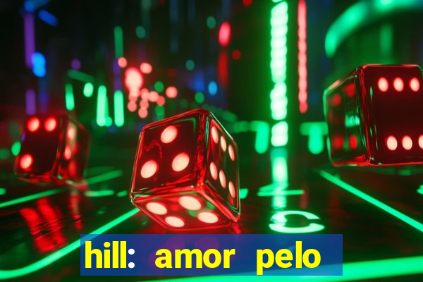 hill: amor pelo jogo online