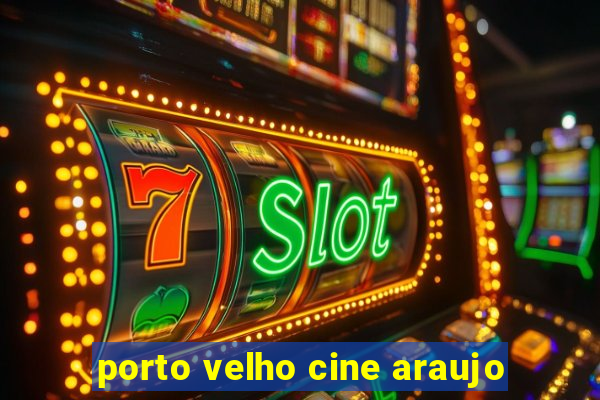 porto velho cine araujo