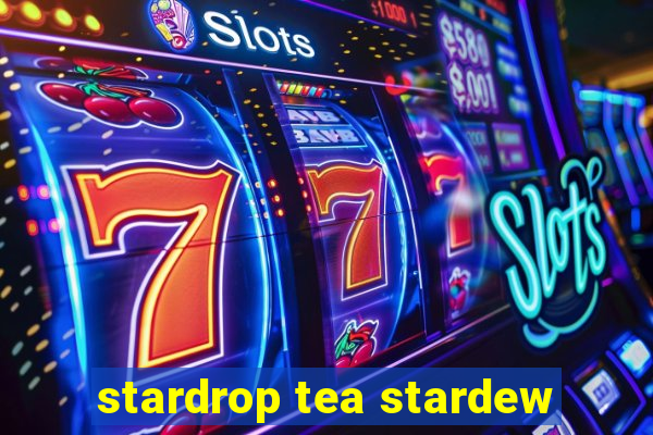 stardrop tea stardew