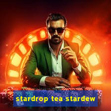 stardrop tea stardew