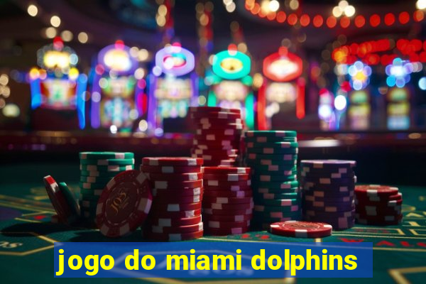 jogo do miami dolphins