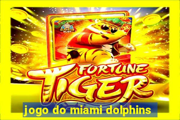 jogo do miami dolphins