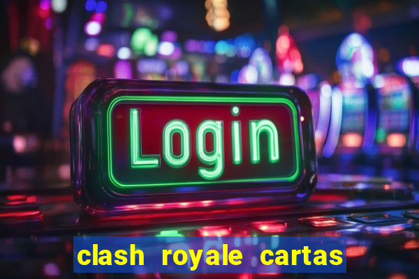 clash royale cartas modificadas 2024