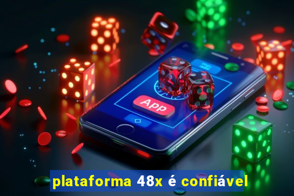 plataforma 48x é confiável