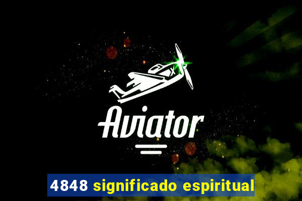 4848 significado espiritual