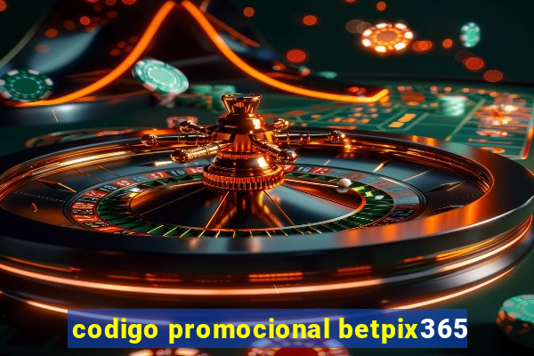 codigo promocional betpix365