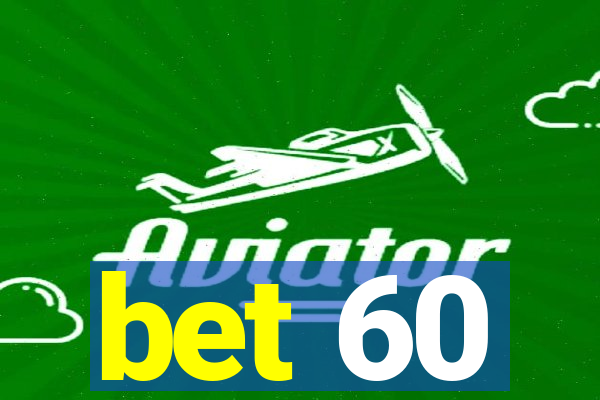 bet 60