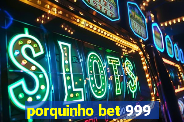 porquinho bet 999