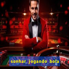 sonhar jogando bola e fazendo gol