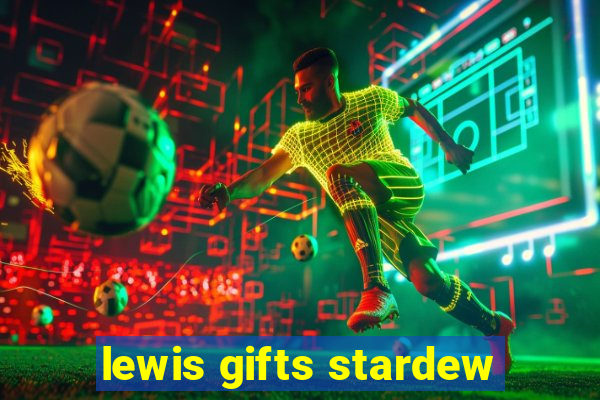 lewis gifts stardew