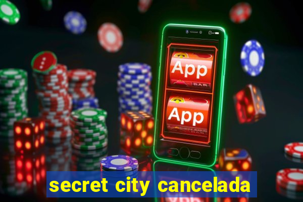 secret city cancelada