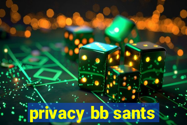 privacy bb sants