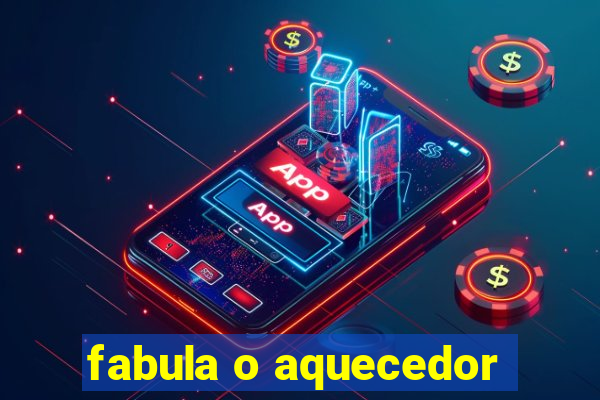 fabula o aquecedor