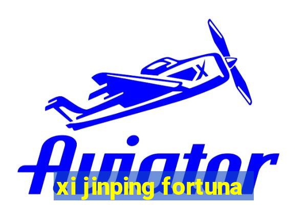 xi jinping fortuna